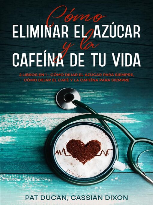 Title details for Cómo Eliminar el Azúcar y la Cafeína de tu Vida by Pat Ducan - Available